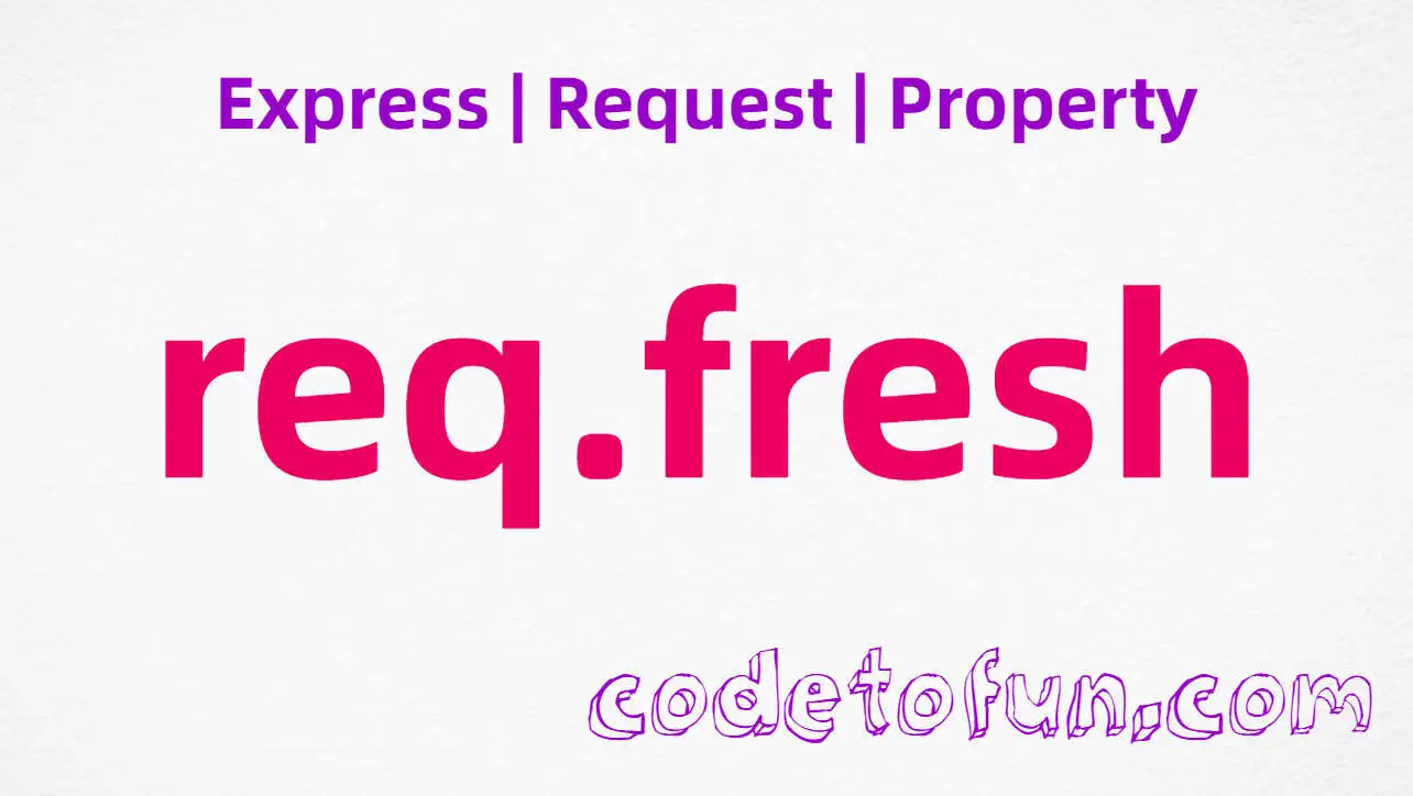 Express req.fresh Property