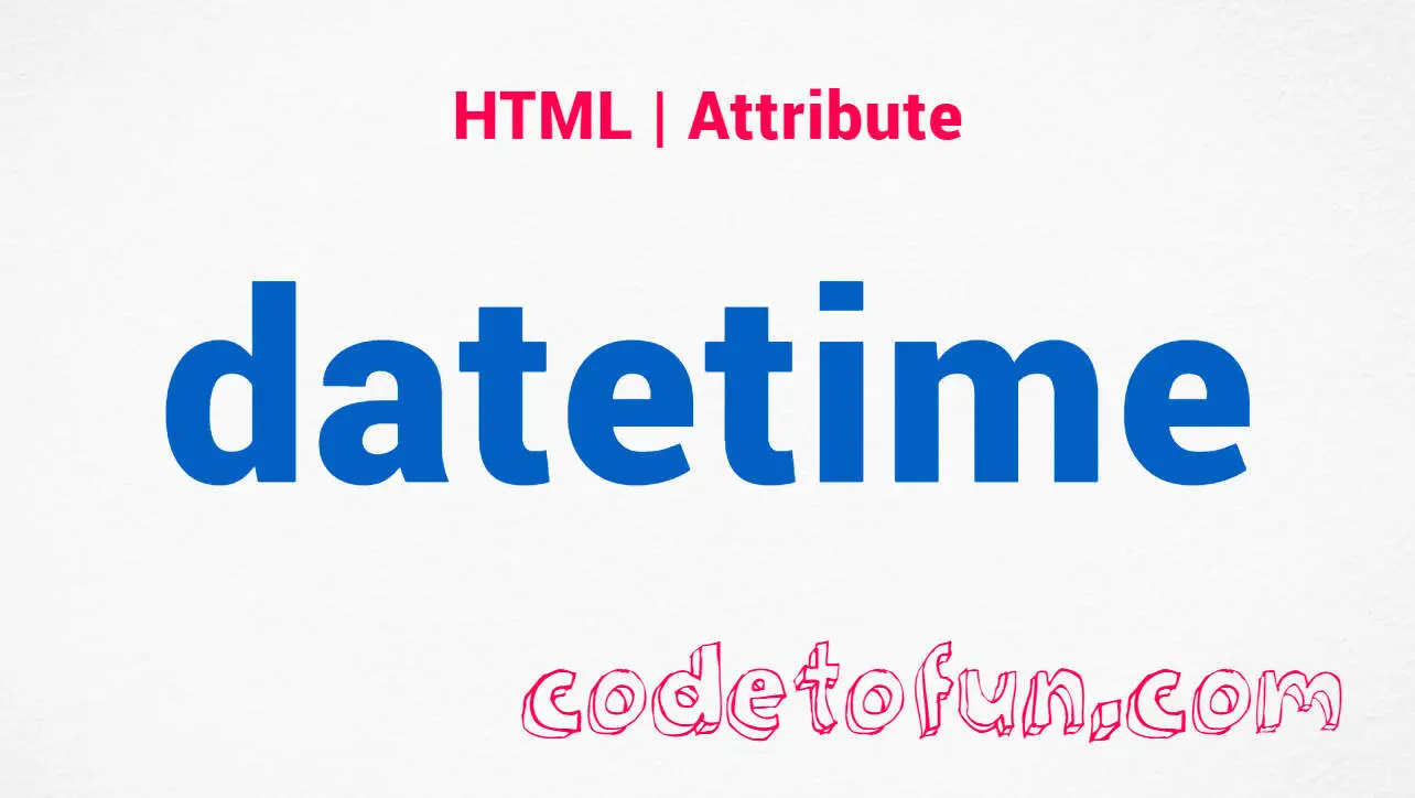 HTML datetime Attribute