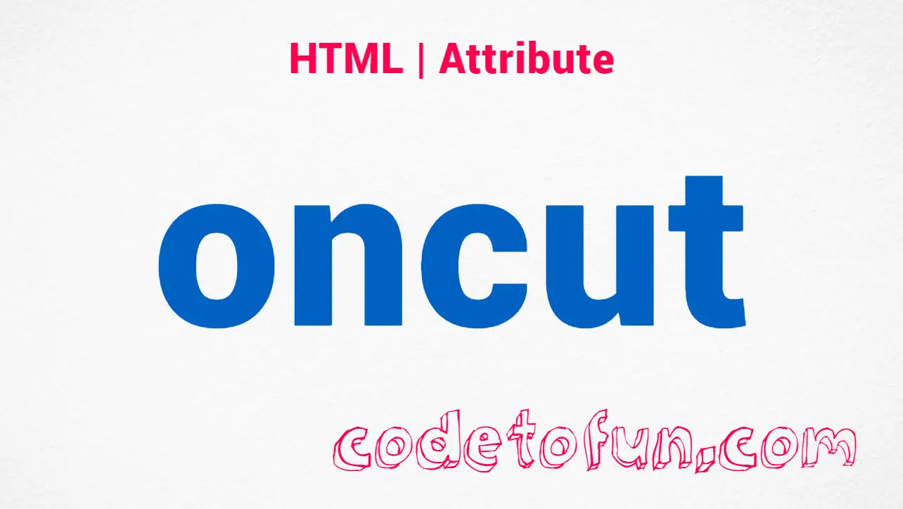 HTML oncut Attribute