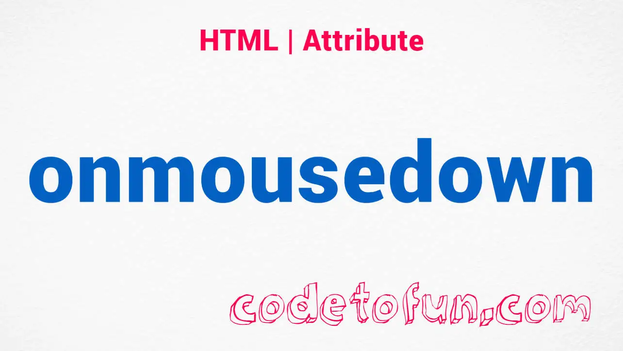 HTML onmousedown Attribute