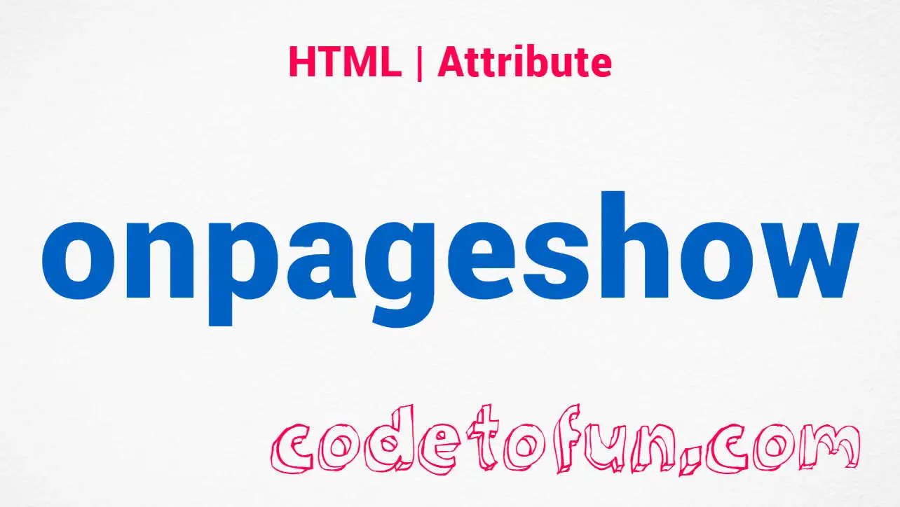 HTML onpageshow Attribute