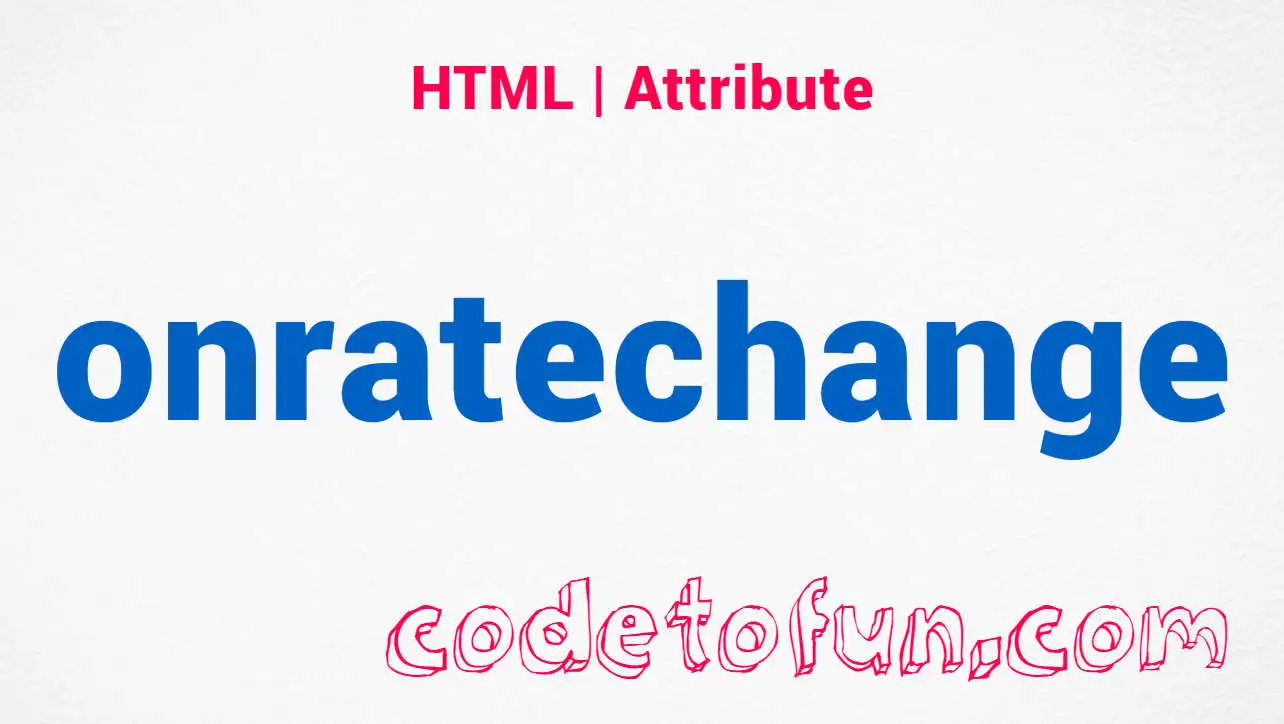 HTML onratechange Attribute