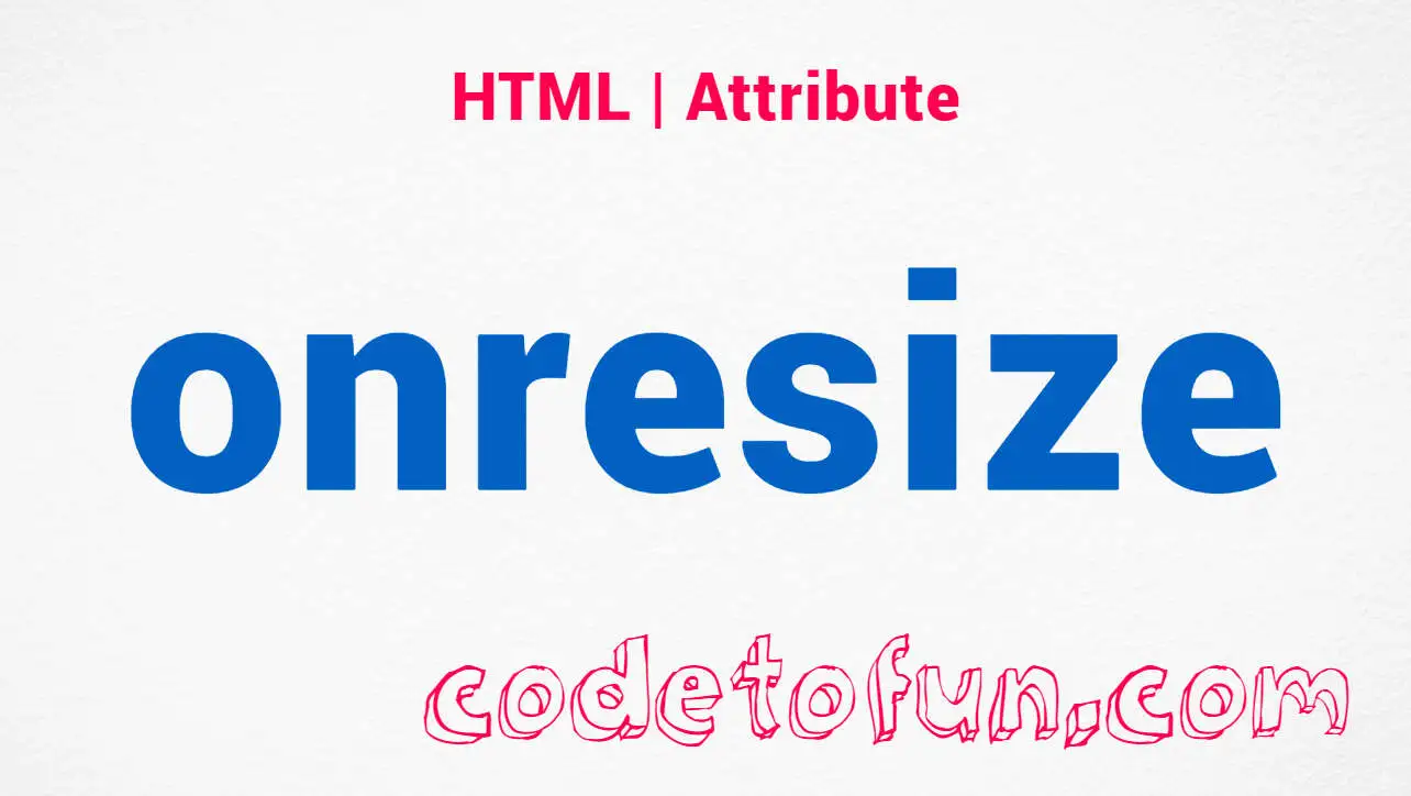 HTML onresize Attribute