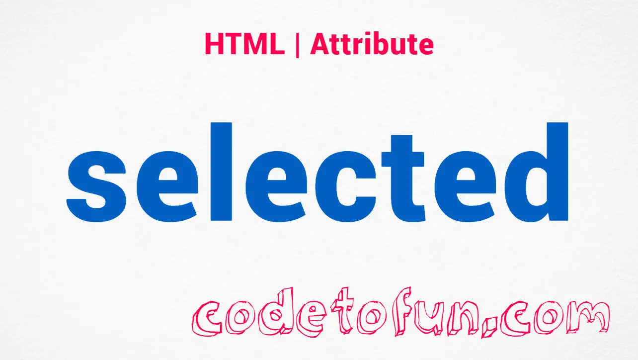 HTML selected Attribute