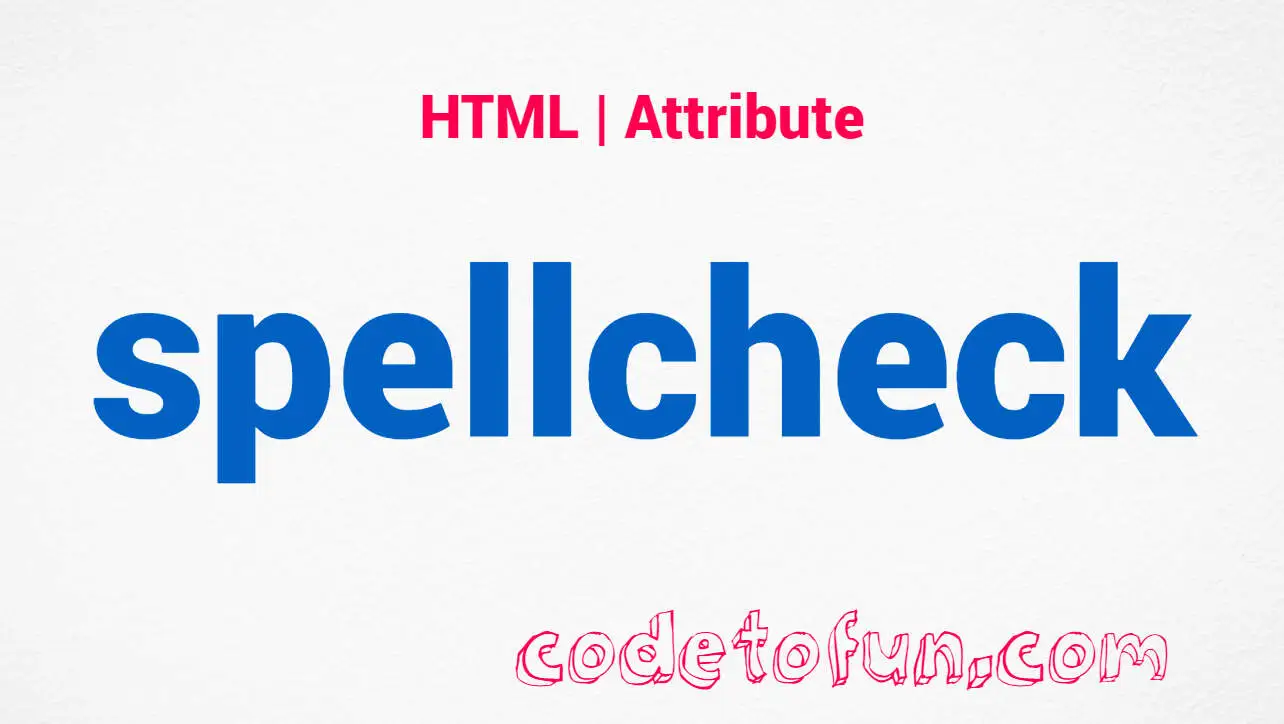 HTML spellcheck Attribute