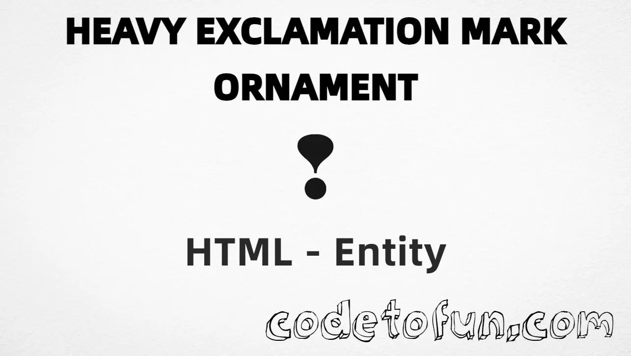 HTML Entity | Heavy Exclamation Mark Ornament | CodeToFun