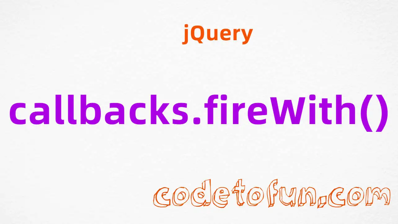 jQuery callbacks.fireWith() Method