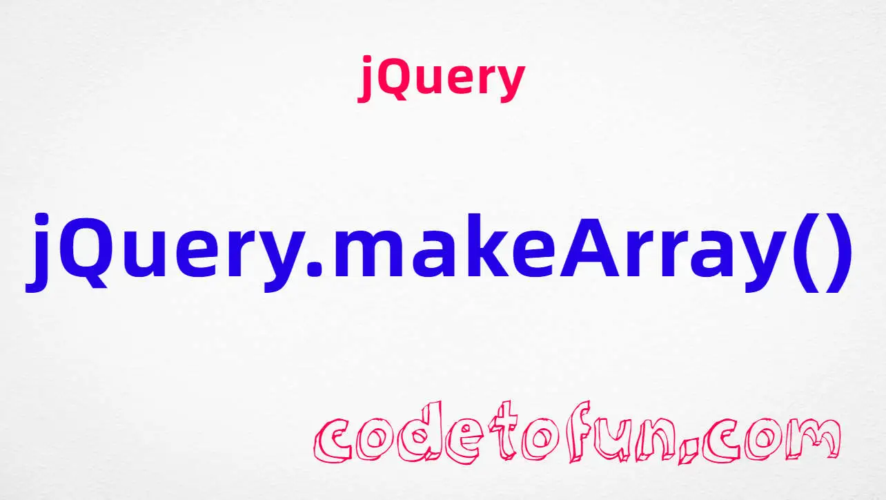 jQuery jQuery.makeArray() Method