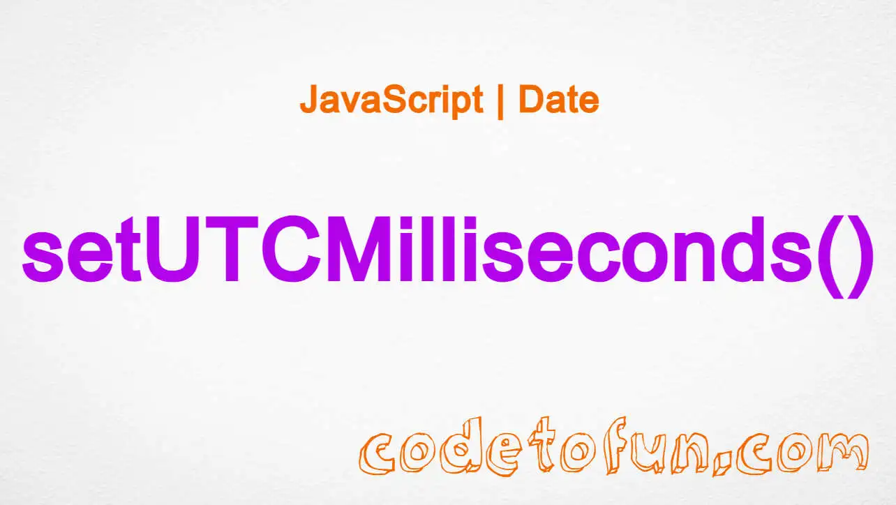 JavaScript Date setUTCMilliseconds() Method