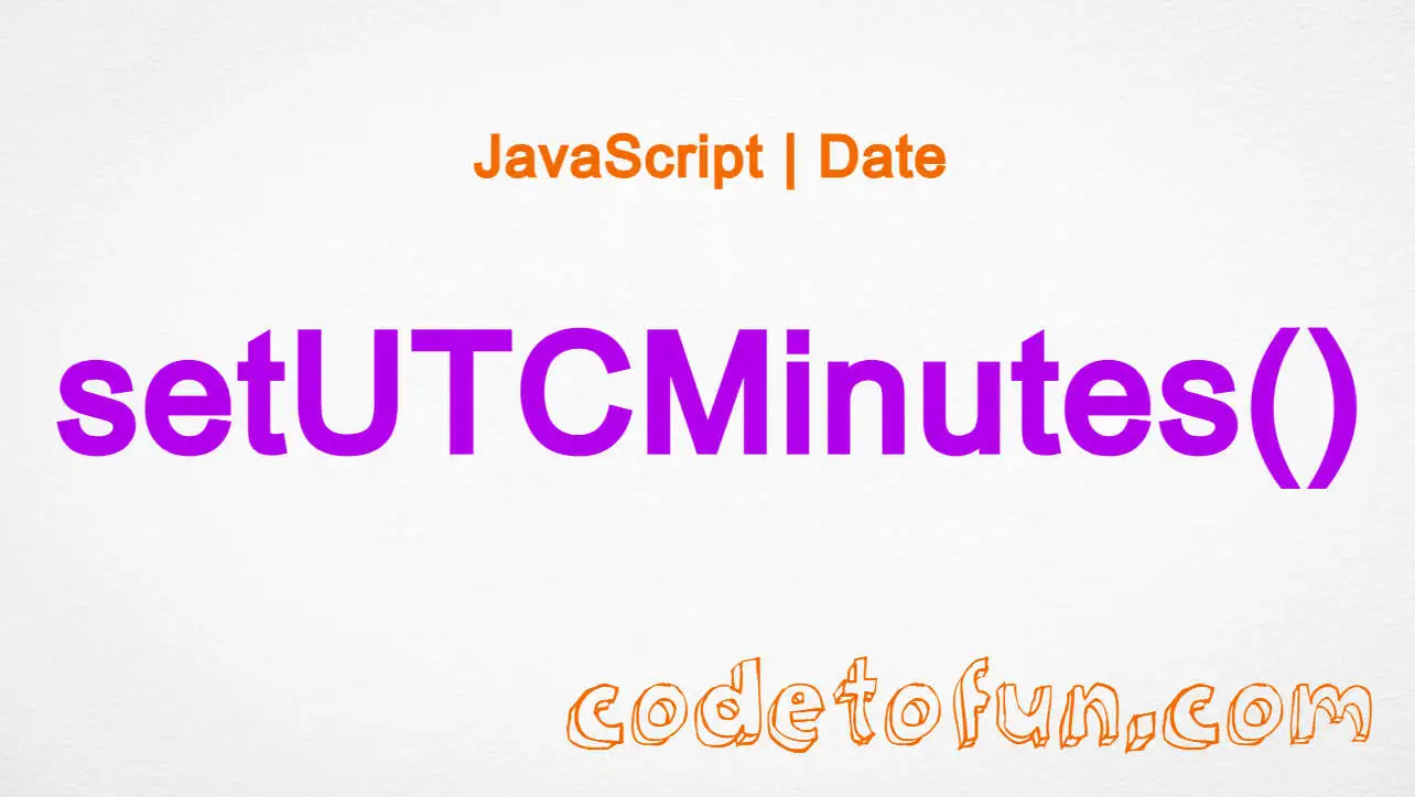 JavaScript Date setUTCMinutes() Method