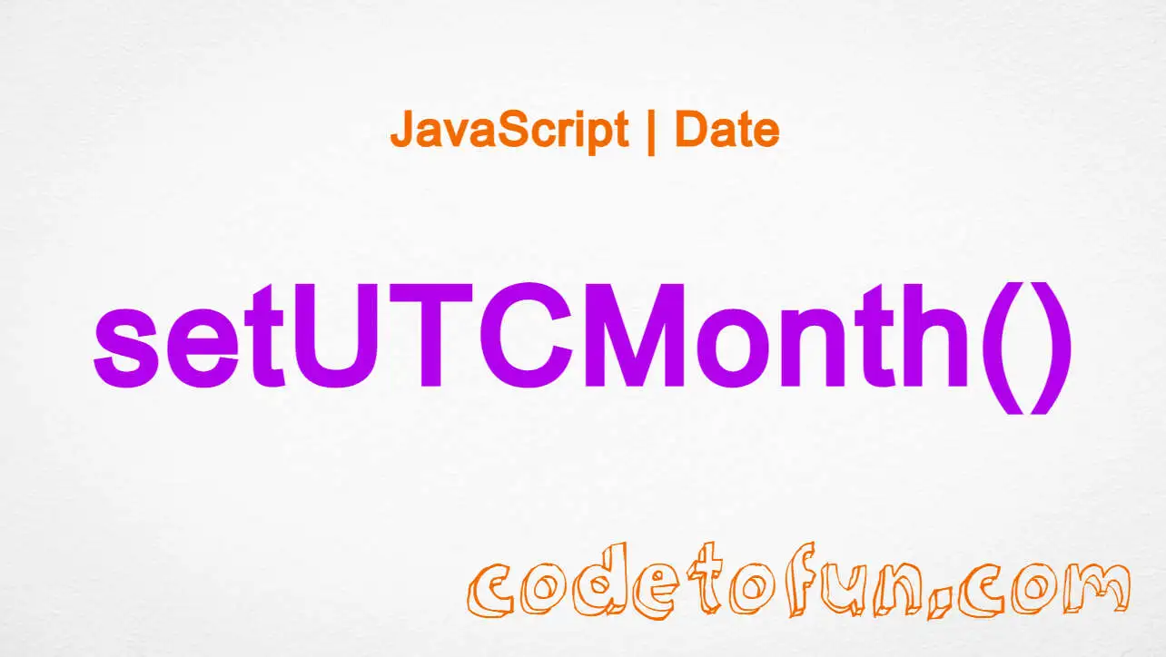 JavaScript Date setUTCMonth() Method