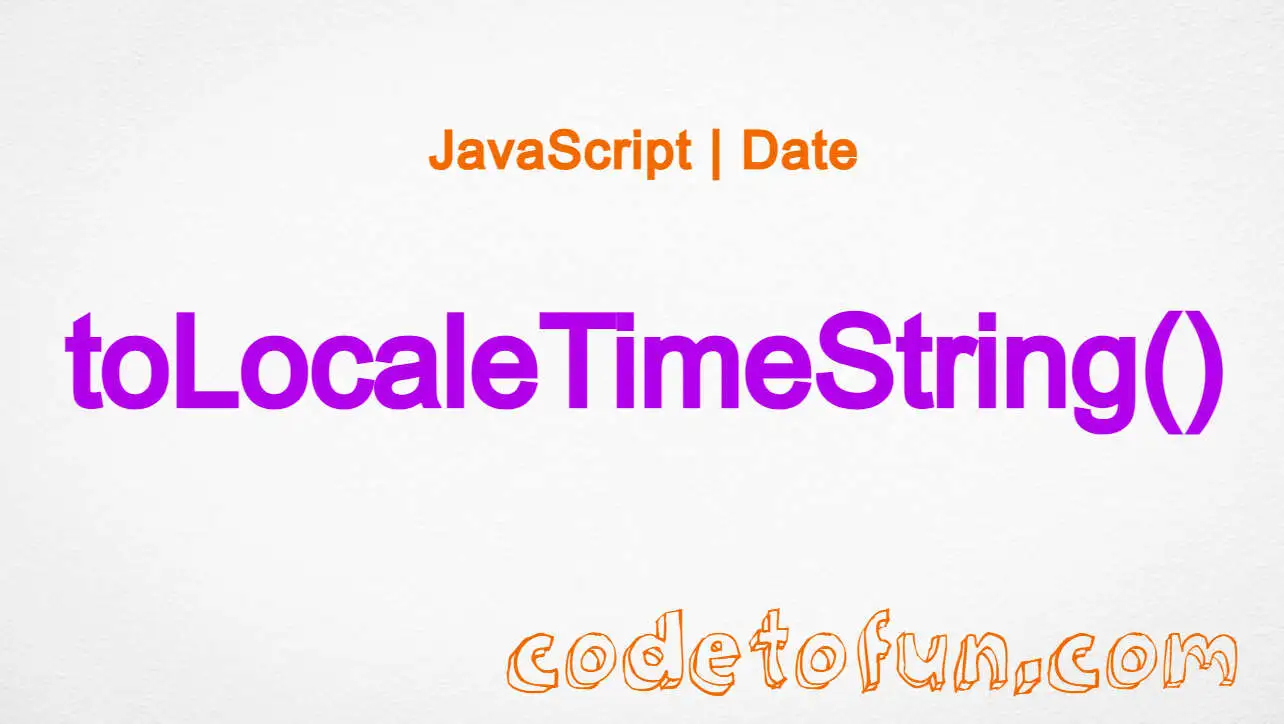 JavaScript Date toLocaleTimeString() Method