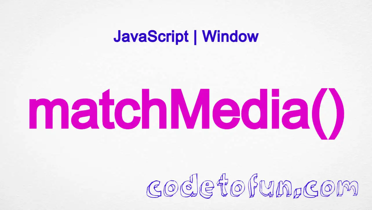 JavaScript Window matchMedia() Method CodeToFun