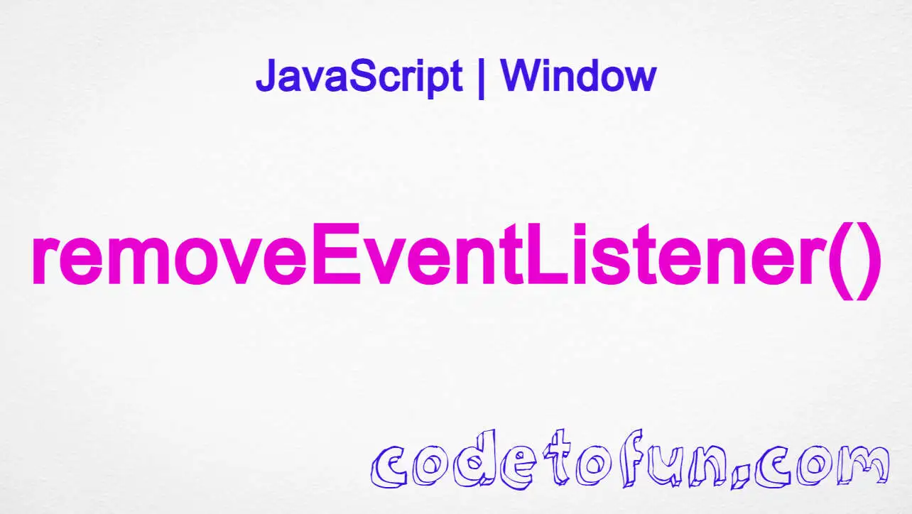 JavaScript Window removeEventListener() Method CodeToFun