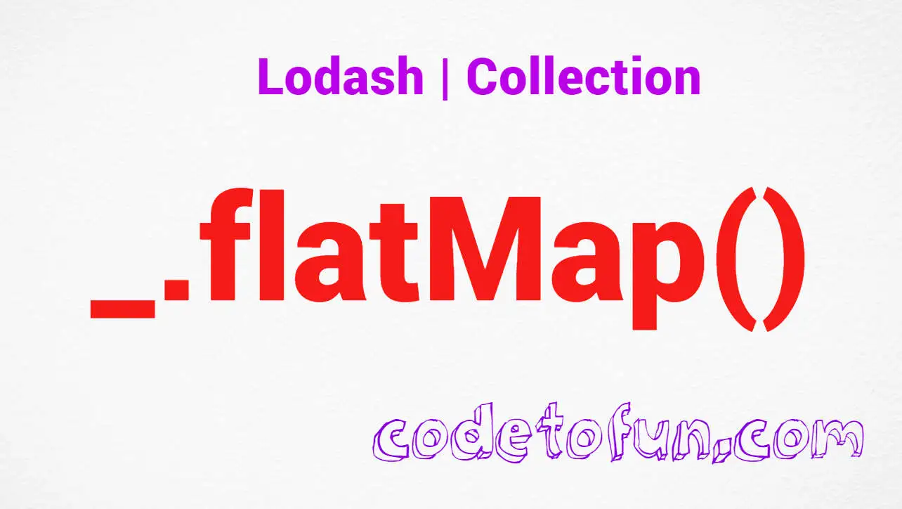 Lodash _.flatMap() Collection Method CodeToFun