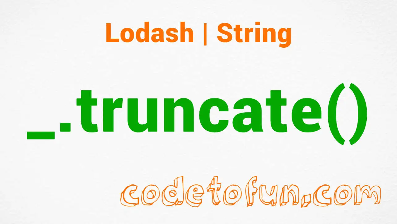 Lodash _.truncate() String Method CodeToFun