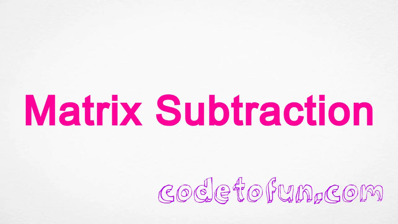 C# Program to Perform Matrix Subtraction