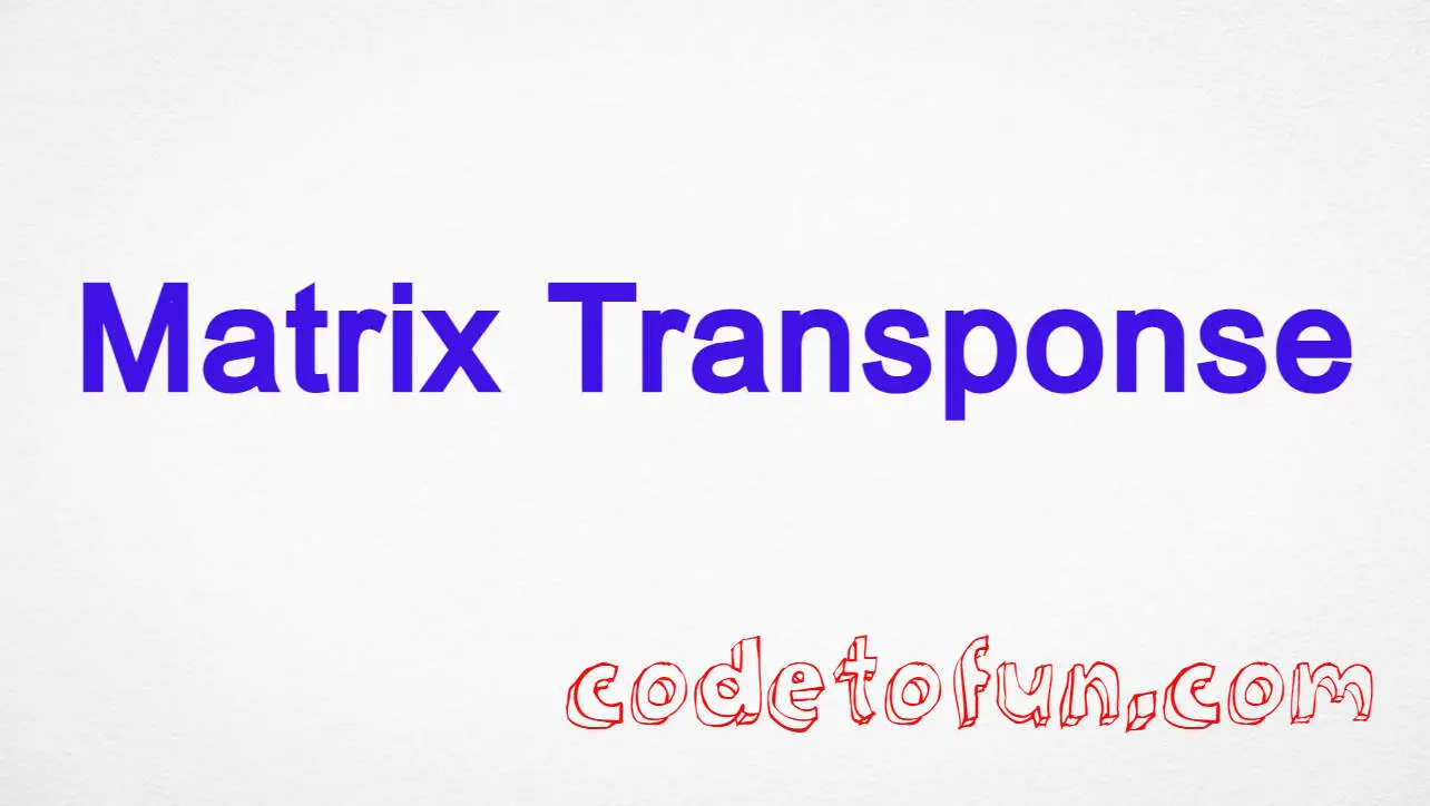 C# Program to perform Matrix Transpose